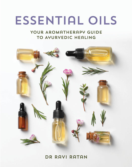 Essential Oils: Your Aromatherapy Guide to Ayurvedic Healing