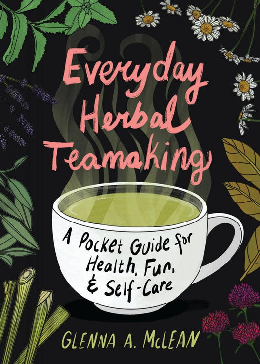 Everyday Herbal Teamaking: Health, Fun, and Self-Care Guide